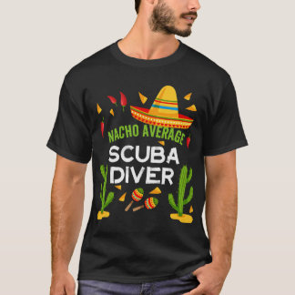 Nacho Average Scuba Diver Cinco De Mayo friend T-Shirt