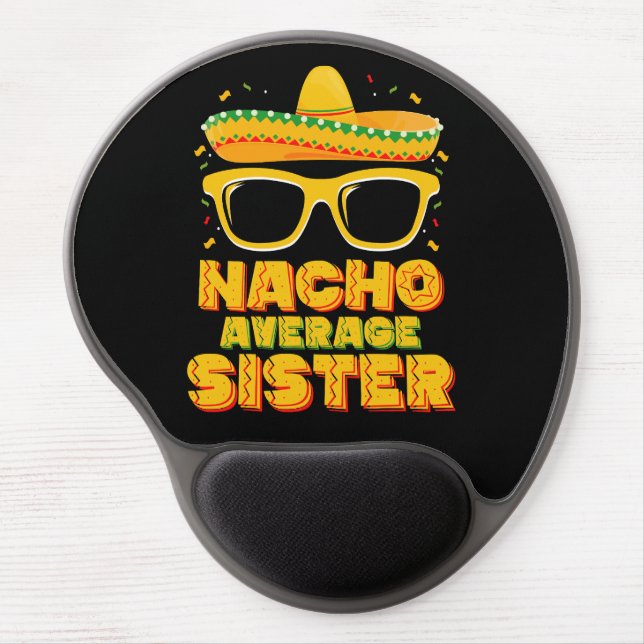 Nacho Average Sister Cinco De Mayo Matching Family Gel Mouse Pad (Front)