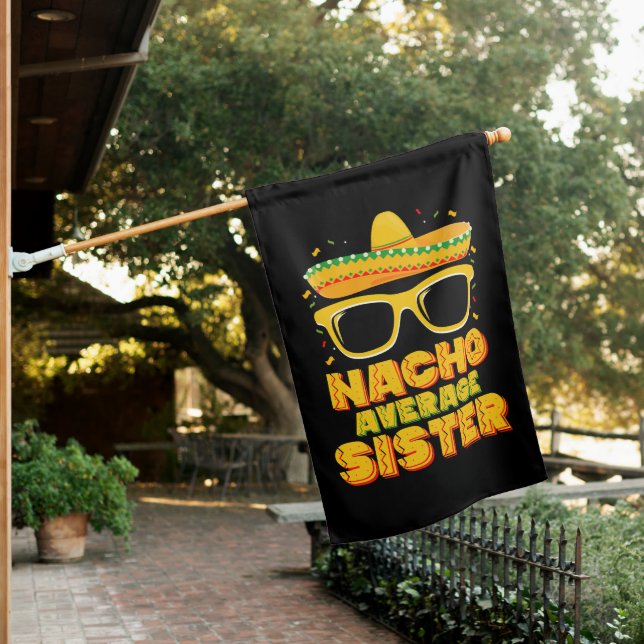 Nacho Average Sister Cinco De Mayo Matching Family House Flag (In SItu)