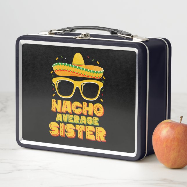 Nacho Average Sister Cinco De Mayo Matching Family Metal Lunch Box (In Situ)