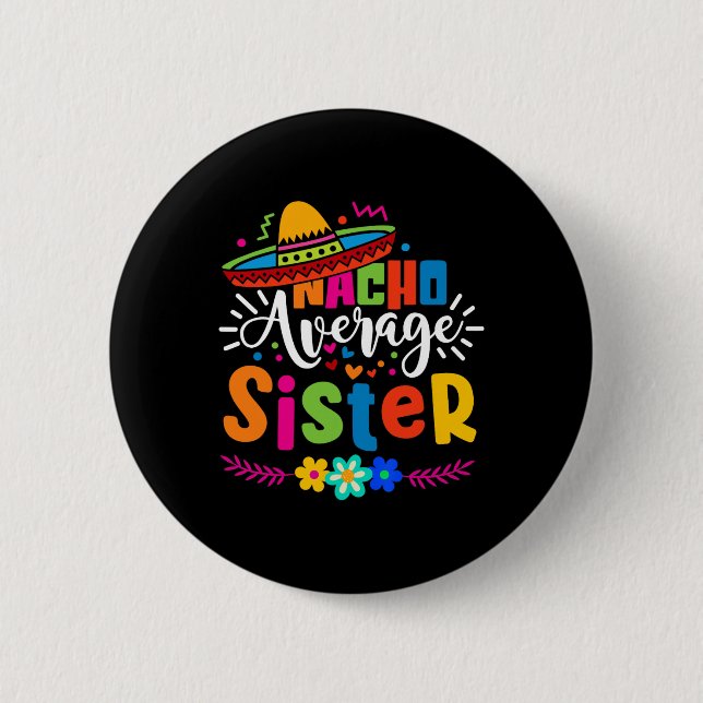 Nacho Average Sister Cinco De Mayo Mexican Fiesta  Button (Front)