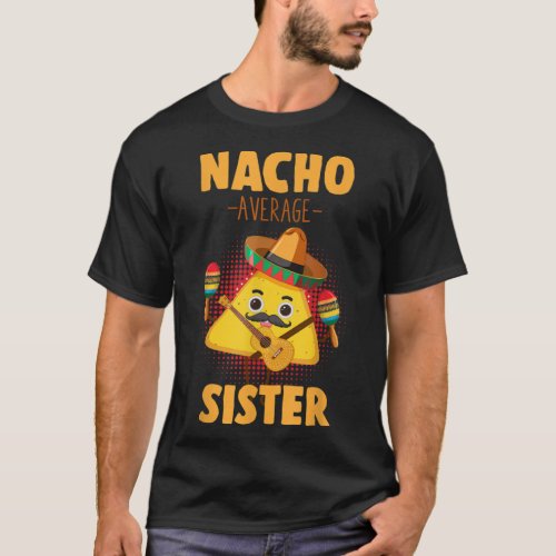 Nacho Average Sister Cinco De Mayo Mexican Sis Hum T_Shirt