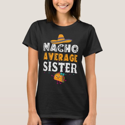 Nacho Average Sister Cinco De Mayo Mexican T_Shirt