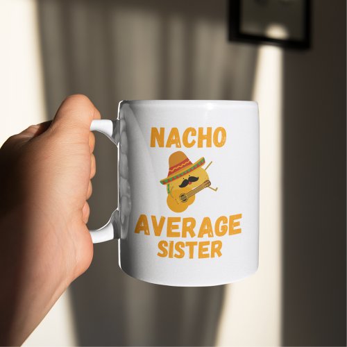 Nacho average sister  coffee mug