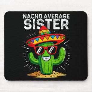 Nacho average sister funny cinco de mayo mexicanNa Mouse Pad