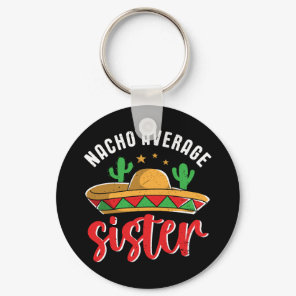 Nacho Average Sister Funny Mexican Food Pun Keychain