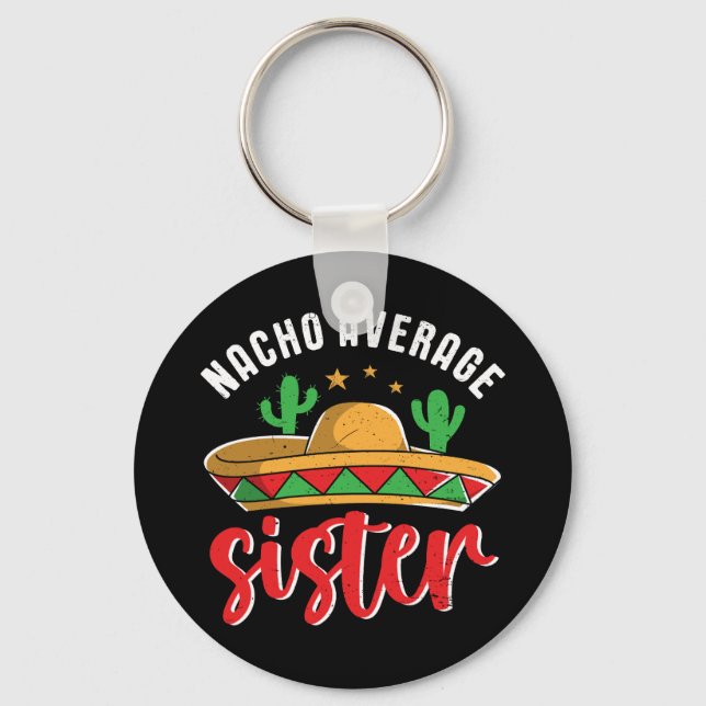 Nacho Average Sister Funny Mexican Food Pun Keychain (Front)