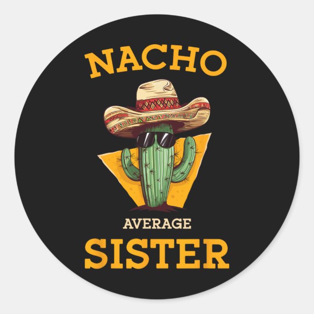 Nacho Average Sister Mexican Cactus Sombrero Cinco Classic Round Sticker (Front)