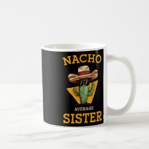 Nacho Average Sister Mexican Cactus Sombrero Cinco Coffee Mug