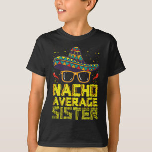 Nacho Average Sister New Big Sis Funny Cinco De Ma T-Shirt