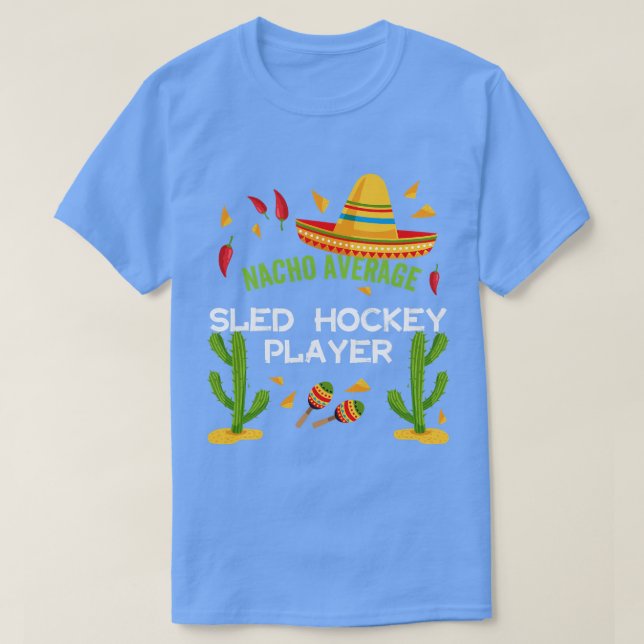 Nacho Average Sled hockey player Cinco De Mayo  re T-Shirt (Design Front)