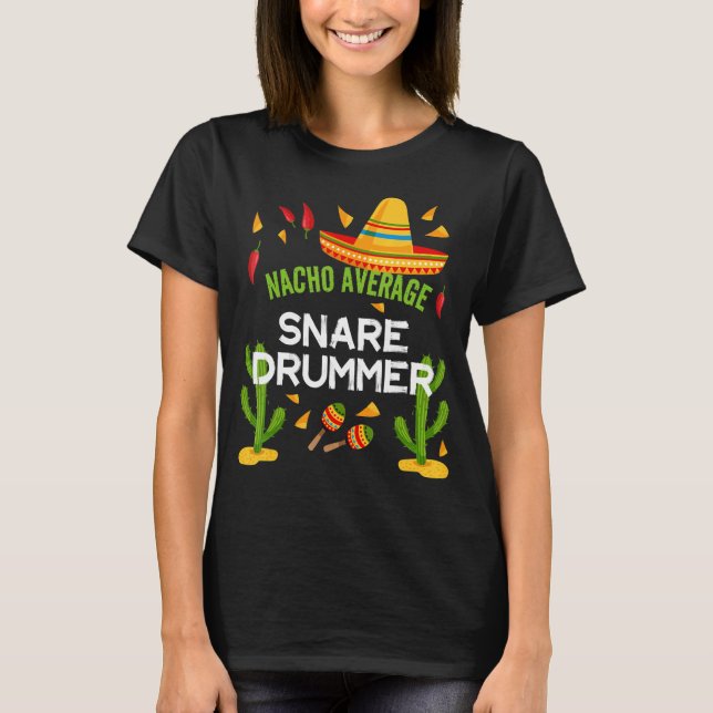 Nacho Average Snare Drummer Cinco De Mayo T-Shirt (Front)