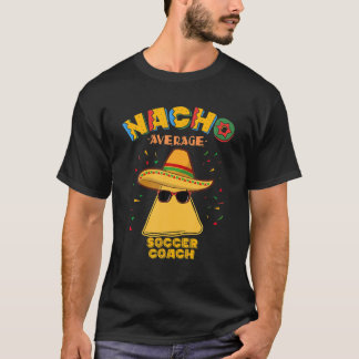 Nacho Average Soccer Coach Mexican Football Cinco T-Shirt