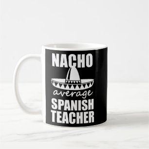 Nacho Average Spanish Teacher Funny Mens Gift Coffee Mug