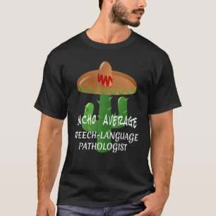 Nacho Average Speech Language Pathologist Fiesta T-Shirt