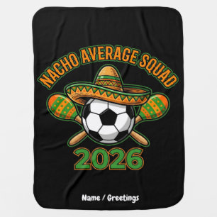 Nacho Average Squad 2026 Soccer Fiesta Sombrero Baby Blanket
