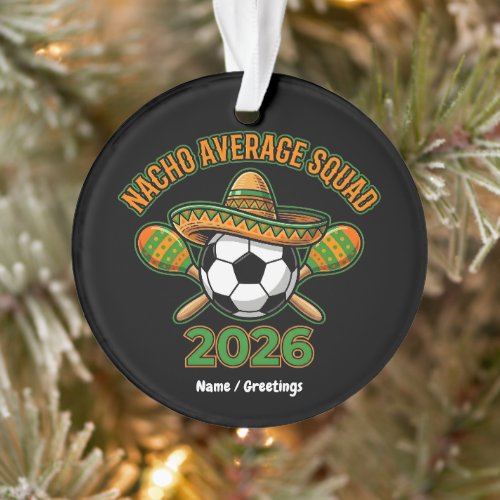 Nacho Average Squad 2026 Soccer Fiesta Sombrero  Ornament