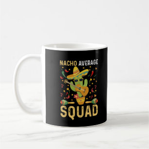 Nacho Average Squad Cinco De Mayo Mexican Party Coffee Mug
