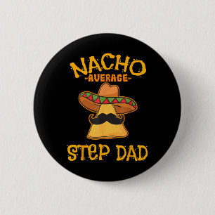Nacho Average Step Dad Mexican Dish Stepdad Button