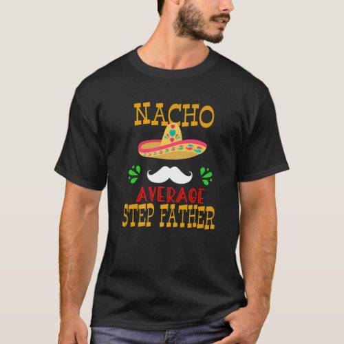 Nacho Average Step Father Mexican Daddy Cinco De M T_Shirt
