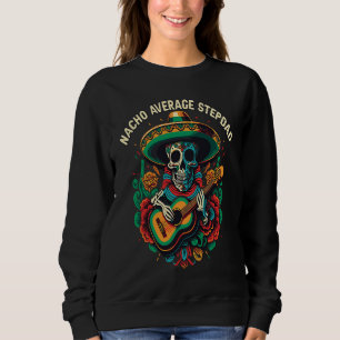 Nacho Average Stepdad Mexican Food Fathers Day Mex Sweatshirt