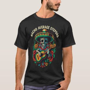 Nacho Average Stepdad Mexican Food Fathers Day Mex T-Shirt