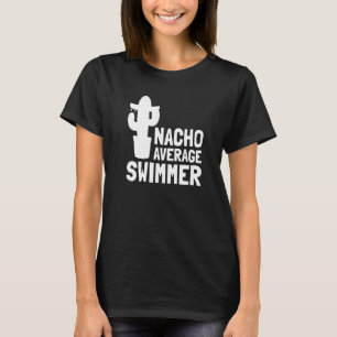 Nacho Average Swimmer  Swim  1 T-Shirt