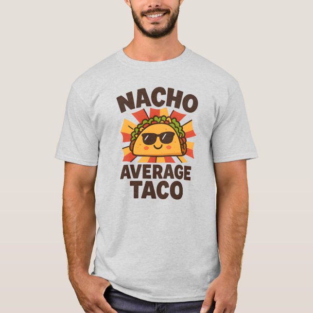 Nacho Average Taco Funny Food Pun Comic Style T-Shirt (Front)