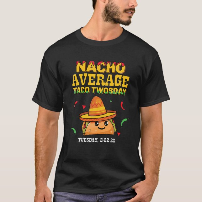 Nacho Average Taco Twosday Funny Tuesday 2022 Part T-Shirt (Front)