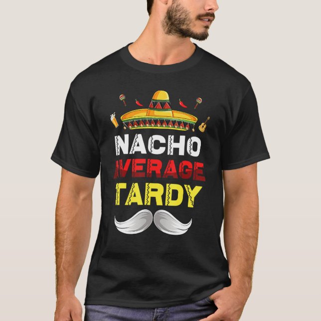 Nacho Average Tardy Cinco De Mayo Mexican Fiesta P T-Shirt (Front)
