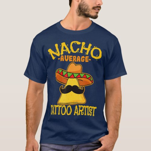 Nacho Average Tattoo Artist Tattooist Inked Cinco  T_Shirt