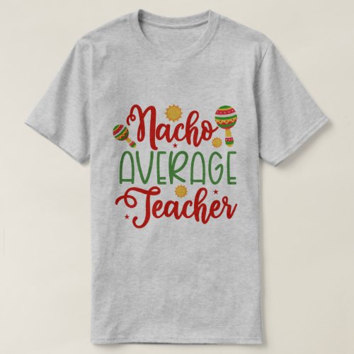 Nacho Average Teacher_01 _ Cinco De Mayo T_Shirt