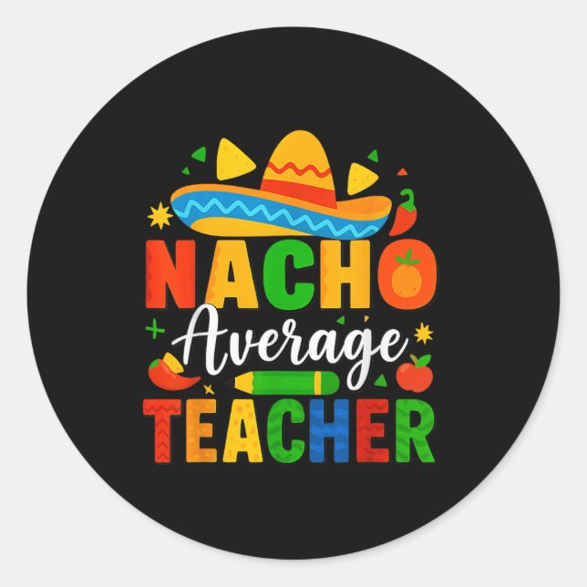Nacho Average Teacher Apple Cinco De Mayo Teacher  Classic Round Sticker (Front)
