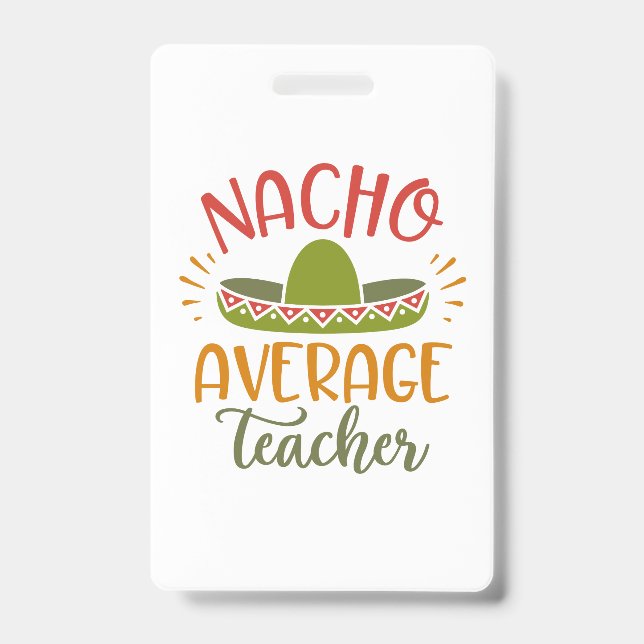 Nacho Average Teacher Best Teachers Badge (Front)