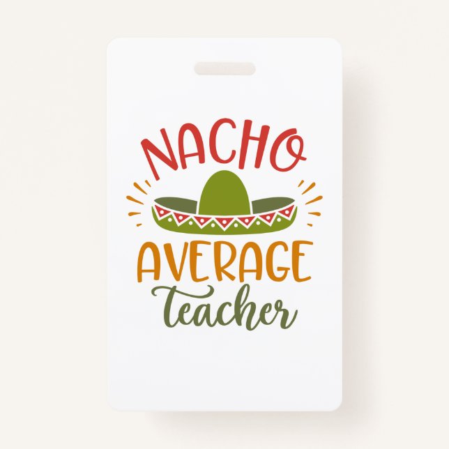 Nacho Average Teacher Best Teachers Badge (Front)