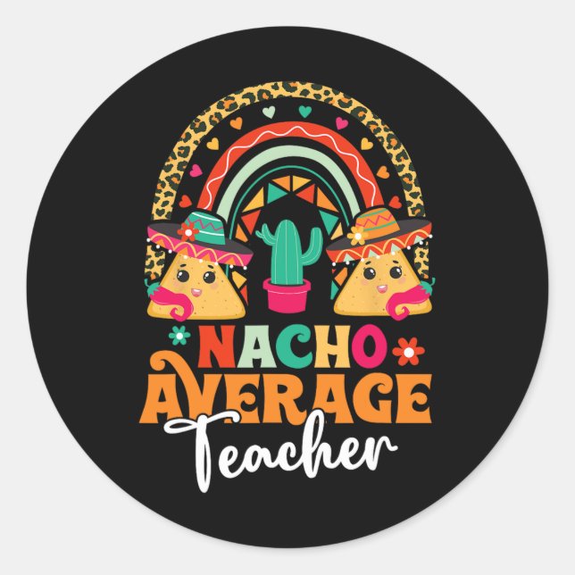 Nacho Average Teacher Cinco De Mayo Mexican Fiesta Classic Round Sticker (Front)