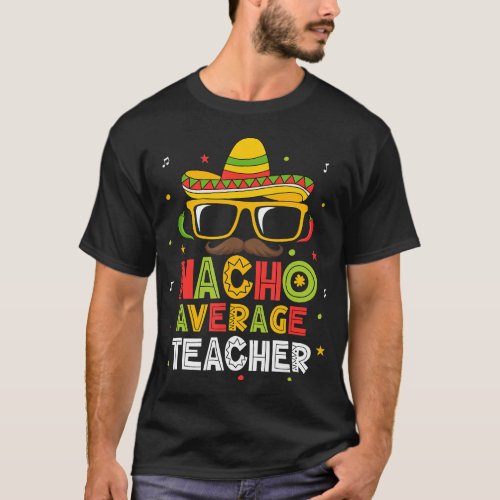 Nacho Average Teacher Cinco De Mayo Mexican Fiesta T_Shirt