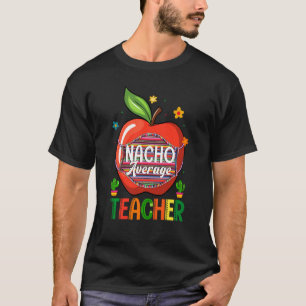 Nacho Average Teacher Cinco De Mayo Mexican Fiesta T-Shirt