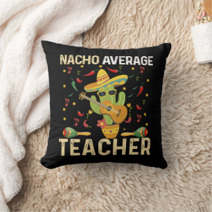 Nacho Average Teacher Cinco De Mayo Mexican Fiesta Throw Pillow