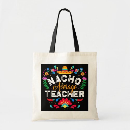 Nacho Average Teacher Cinco De Mayo Mexican Tote Bag