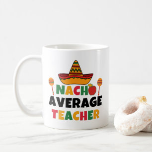 Nacho Average Teacher Funny Cinco de Mayo Teacher Coffee Mug