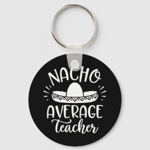 Nacho Average Teacher Funny For Teachers Keychain