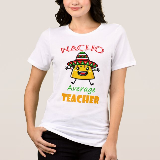 Nacho Average Teacher Funny Taco Pun Shirt for Edu (Front)