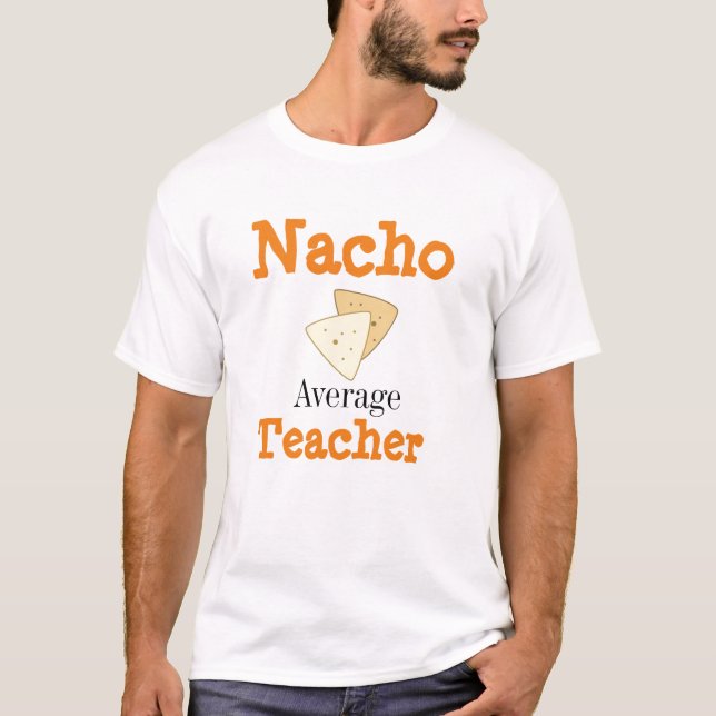 Nacho Average Teacher T-Shirt (Front)
