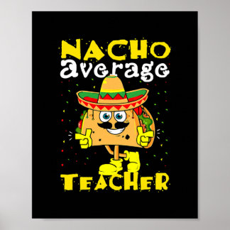 Nacho Average Teacher Taco Mexican Teaching Cinco Poster
