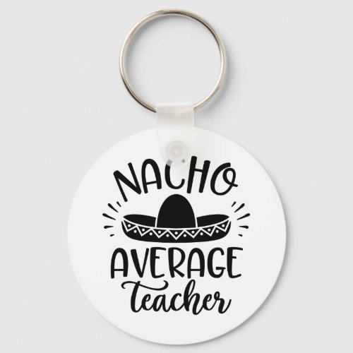 Nacho Average Teacher Teacher Ideas Keychain