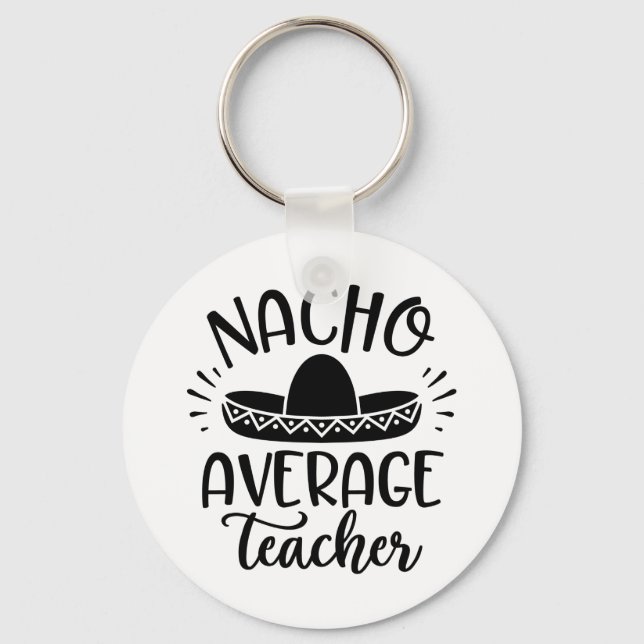 Nacho Average Teacher Teacher Ideas Keychain (Front)