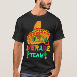 Nacho Average Team Cinco De Mayo Party Mexican T-Shirt