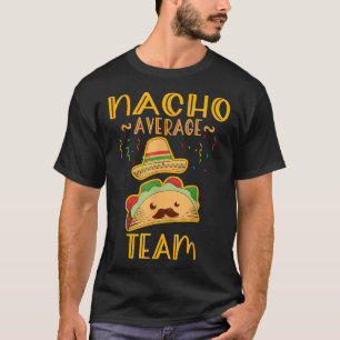 Nacho Average team Tee Cinco De Mayo Meican Fiesta