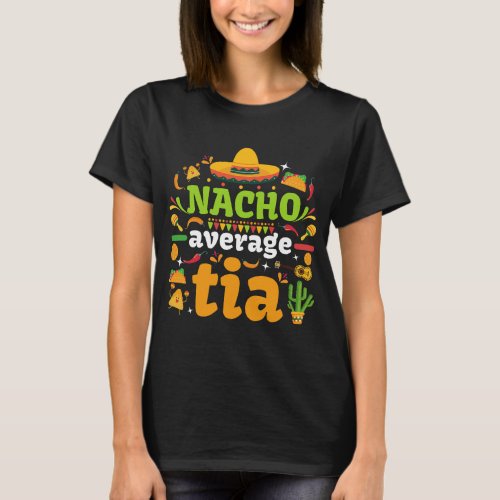 Nacho Average Tia Fiesta Mexican Cinco De Mayo T_Shirt